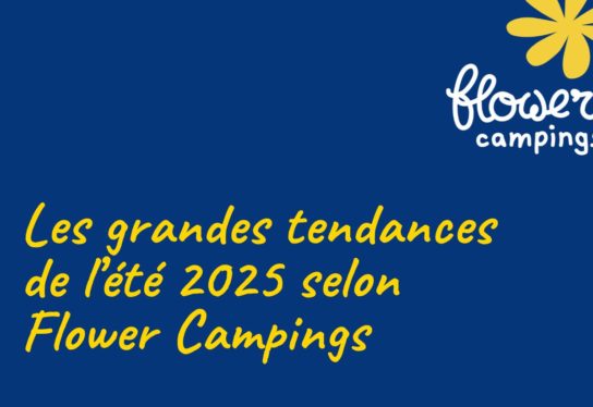 LES GRANDES TENDANCES DE L’ETE 2025 SELON FLOWER CAMPINGS